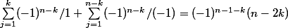 \sum_{j=1}^k (-1)^{n-k}/1 + \sum_{j=1}^{n-k} (-1)^{n-k}/(-1) = (-1)^{n-1-k}(n-2k)